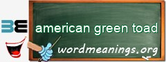 WordMeaning blackboard for american green toad